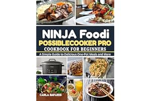 NINJA FOODI POSSIBLE COOKER PRO COOKBOOK FOR BEGINNERS: A Simple Guide to Delicious One-Pot Meals and More