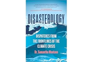 Disasterology: Dispatches from the Frontlines of the Climate Crisis―A Memoir and Expert Analysis of Our World's Growing Vulnerability to Natural Disasters