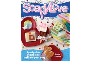 Soapylove: Squeaky-Clean Projects Using Melt-and-Pour Soap