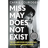 Miss May Does Not Exist: The Life and Work of Elaine May, Hollywood’s Hidden Genius