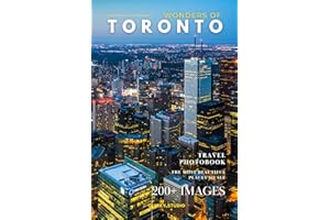 Wonders of Toronto: A Photo Collection of the City’s Most Beautiful Places to See – A Stunning Coffee Table Travel Photobook