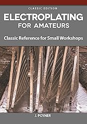 Electroplating for Amateurs: Classic Reference for