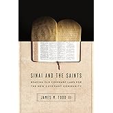 Sinai and the Saints: Reading Old Covenant Laws for the New Covenant Community