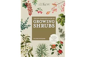 The Kew Gardener's Guide to Growing Shrubs: The Art and Science to Grow with Confidence (Kew Experts)