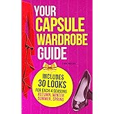 Capsule Wardrobe Guide for Winter, Spring, Summer and Autumn: 30 Pre-made Looks Capsule Wardrobe for each Season