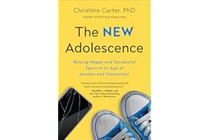 The New Adolescence: Raising Happy and Successful Teens in an Age of Anxiety and Distraction