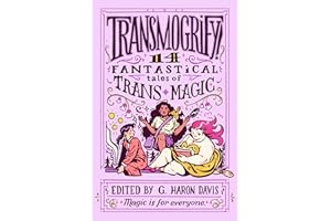 Transmogrify!: 14 Fantastical Tales of Trans Magic: An LGBTQ+ Young Adult Fantasy Anthology of Unforgettable Adventures