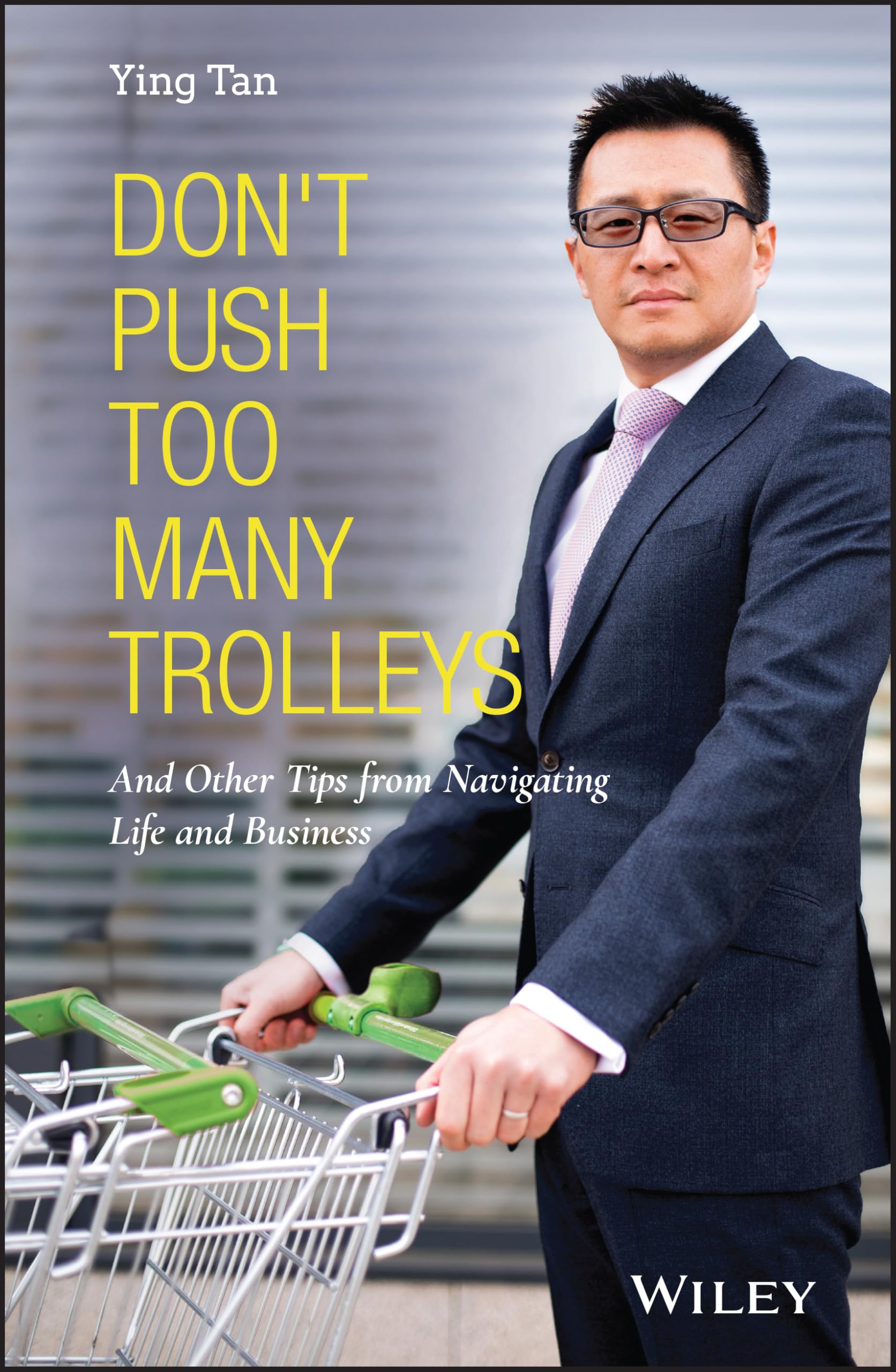 Don't Push Too Many Trolleys: And Other Tips from Navigating Life and Business