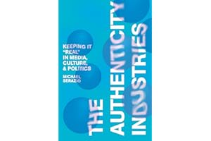 The Authenticity Industries: Keeping it "Real" in Media, Culture, and Politics