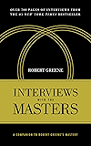 Interviews with the Masters: A Companion to Robert Greene's Mastery