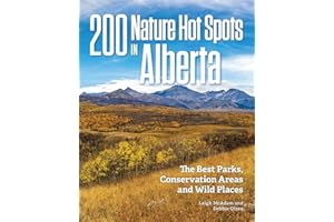 200 Nature Hot Spots in Alberta: The Best Parks, Conservation Areas and Wild Places