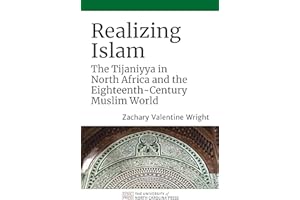 Realizing Islam: The Tijaniyya in North Africa and the Eighteenth-Century Muslim World (Islamic Civilization and Muslim Netwo