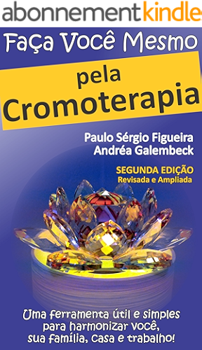 Download FAÇA VOCÊ MESMO pela Cromoterapia: Uma ferramenta útil e simples para harmonizar você, sua família, casa e trabalho! (FAÇA VOCÊ MESMO - pelas Terapias Holísticas Livro 2) (Portuguese Edition) PDF