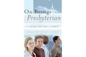 On Being Presbyterian: Our Beliefs, Practices, and Stories