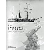 The Endurance Photographs: A Definitive Visual Record of Shackleton's Expedition