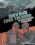 Navajo Code Talkers: Top Secret Messengers of World