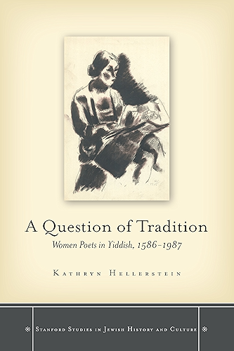 Download A Question of Tradition: Women Poets in Yiddish, 1586-1987 (Stanford Studies in Jewish History and Culture) (English Edition) PDF