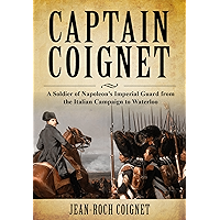 Captain Coignet: A Soldier of Napoleon's Imperial Guard from the Italian Campaign to Waterloo book cover