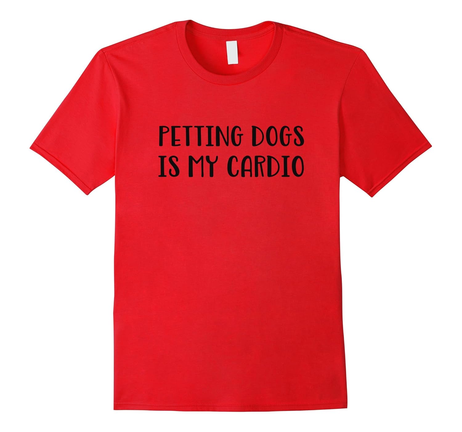 Petting dogs is my cardio shirt-T-Shirt