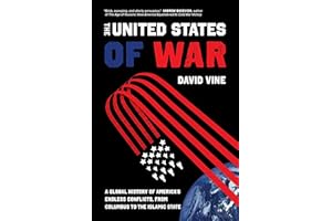 The United States of War: A Global History of America's Endless Conflicts, from Columbus to the Islamic State (Volume 48) (California Series in Public Anthropology)