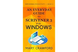 An Everyday Guide to Scrivener 3 For Windows (Empowering Productivity Book 4)