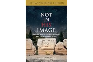 Not in His Image (15th Anniversary Edition): Gnostic Vision, Sacred Ecology, and the Future of Belief