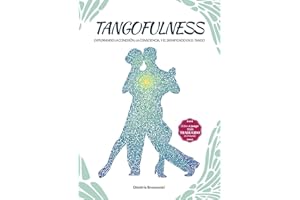 Tangofulness: Explorando la conexión, la consciencia, y el sentido en el tango (Spanish Edition)