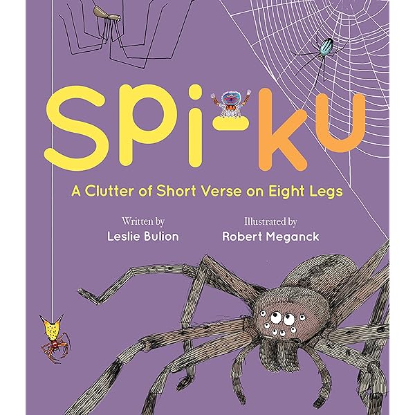 Spi Ku A Clutter Of Short Verse On Eight Legs Kindle Edition By Bulion Leslie Meganck Robert Children Kindle Ebooks Amazon Com