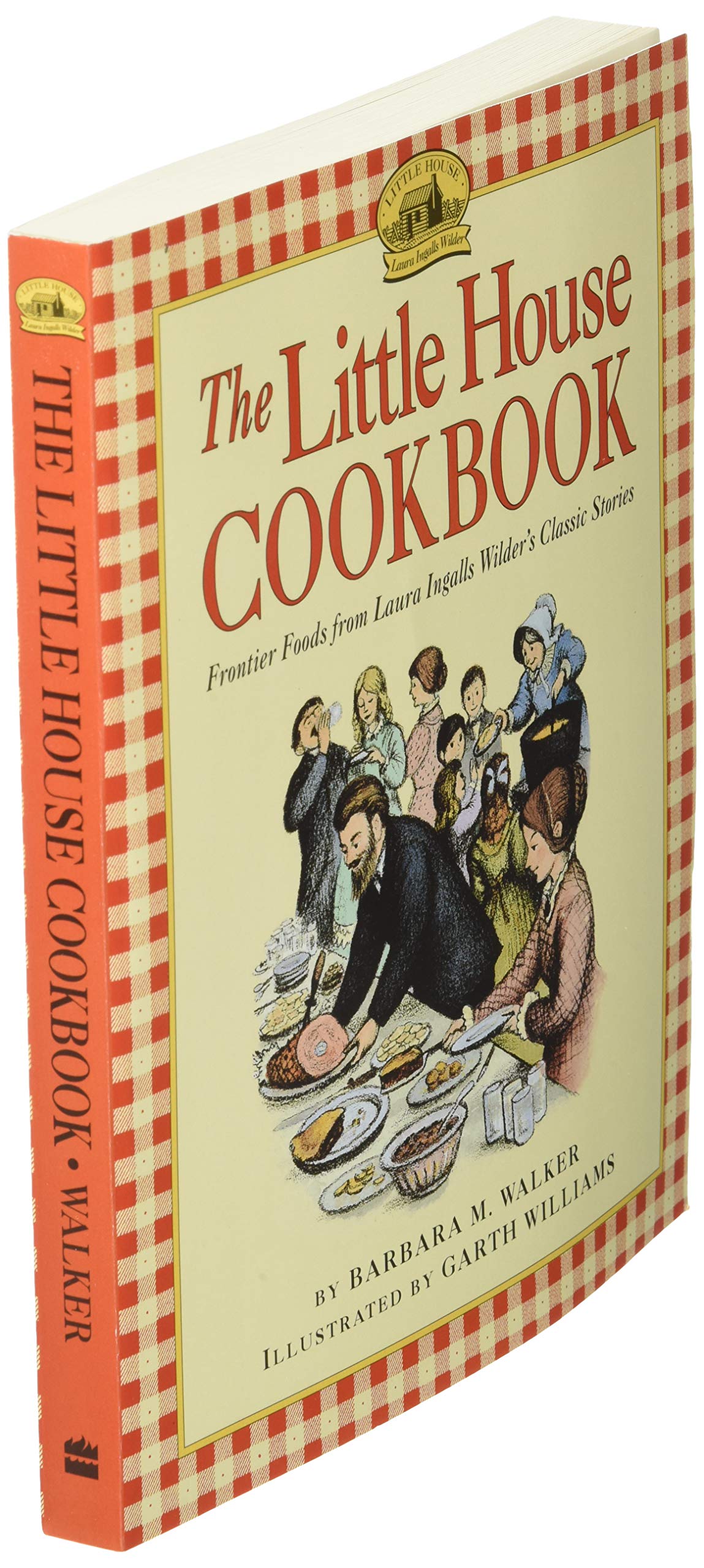 The Little House Cookbook Frontier Foods From Laura Ingalls Wilder S Classic Stories Walker Barbara M Williams Garth Amazon Com Books