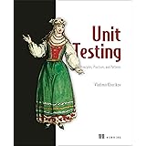 Unit Testing Principles, Practices, and Patterns: Effective testing styles, patterns, and reliable automation for unit testin