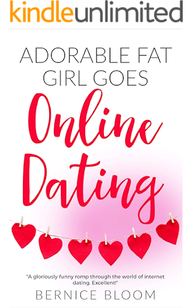 Adorable Fat Girl Goes Online Dating A Gloriously Funny Romp Through The World Of Internet Dating Kindle Edition By Bloom Bernice Health Fitness Dieting Kindle Ebooks Amazon Com