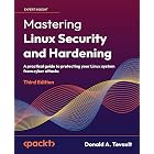 Mastering Linux Security and Hardening: A practical guide to protecting your Linux system from cyber attacks