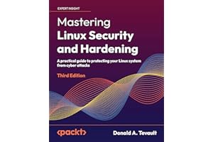 Mastering Linux Security and Hardening: A practical guide to protecting your Linux system from cyber attacks, 3rd Edition