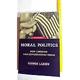 Moral Politics : How Liberals and Conservatives Think