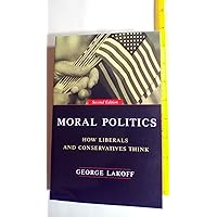 Moral Politics : How Liberals and Conservatives Think