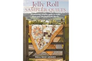 Jelly Roll Sampler Quilts: 10 Stunning Sampler Quilts to Make from Over 50 Patchwork Blocks