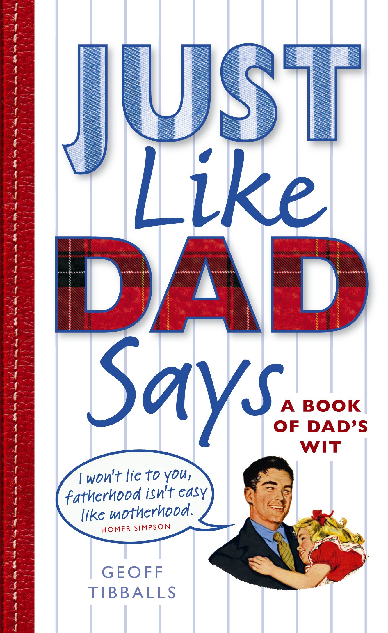 Just Like Dad Says A Book Of Dads Wit Geoff Tibballs - 