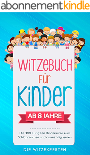 Download WITZEBUCH für Kinder: Lachen bis die Tränen kommen! Die 300 lustigsten Kinderwitze zum Schlapplachen und auswendig lernen. Die ultimative Witzesammlung ... Lesespaß + 90 Scherzfragen (German Edition) PDF