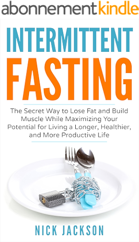 Download Intermittent Fasting: The Secret Way to Lose Fat and Build Muscle While Maximizing Your Potential for Living a Longer, Healthier, and More Productive Life (English Edition) PDF