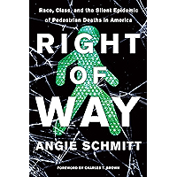 Right of Way: Race, Class, and the Silent Epidemic of Pedestrian Deaths in America book cover Right of Way: Race, Class, and the Silent Epidemic of Pedestrian Deaths in America book cover