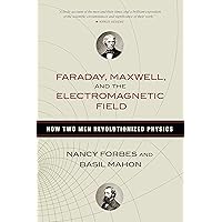 Faraday, Maxwell, and the Electromagnetic Field: How Two Men Revolutionized Physics