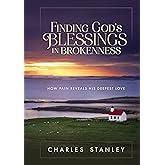 Finding God's Blessings in Brokenness: How Pain Reveals His Deepest Love