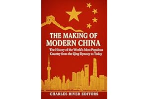 The Making of Modern China: The History of the World’s Most Populous Country from the Qing Dynasty to Today
