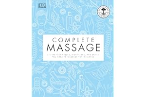 Complete Massage: All the Techniques, Disciplines, and Skills you need to Massage for Wellness