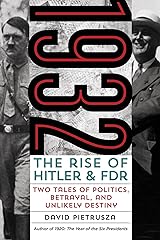 1932: The Rise of Hitler and FDR--Two Tales of Politics, Betrayal, and Unlikely Destiny Kindle Edition