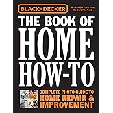Black & Decker The Book of Home How-To: The Complete Photo Guide to Home Repair & Improvement