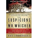 The Suspicions of Mr. Whicher: A Shocking Murder and the Undoing of a Great Victorian Detective