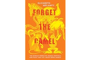 Forget the Camel: The Madcap World of Animal Festivals and What They Say about Being Human