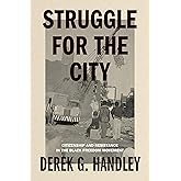Struggle for the City: Citizenship and Resistance in the Black Freedom Movement (Rhetoric and Democratic Deliberation)