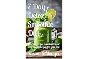 7 Day Detox Smoothie Diet: Delicious recipes to revitalize your body and make you feel your best